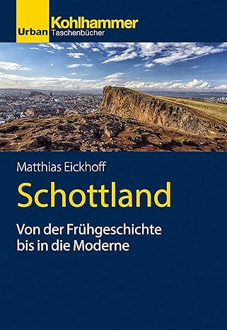 Matthias Eickhoff Schottland Von der Fruehgeschichte bis in die Moderne