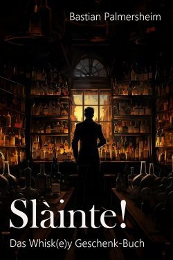 slainte-das-whisky-geschenkbuch-von-bastian-palmersheim-250x375 Slàinte - Das Whisky Geschenkbuch von Bastian Palmersheim